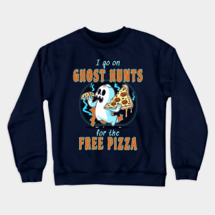 I Go On Ghost Hunts For The Free Pizza Crewneck Sweatshirt